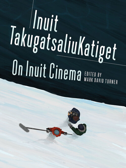 Title details for On Inuit Cinema | Inuit TakugatsaliuKatiget by Mark David Turner - Available